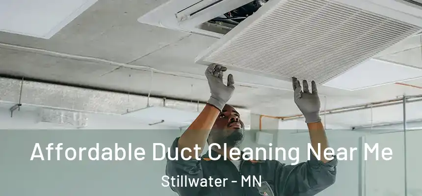 Affordable Duct Cleaning Near Me Stillwater - MN