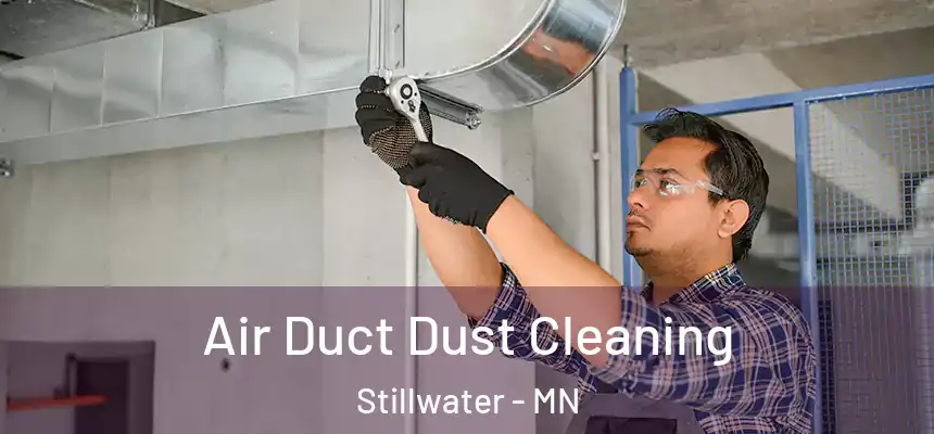 Air Duct Dust Cleaning Stillwater - MN