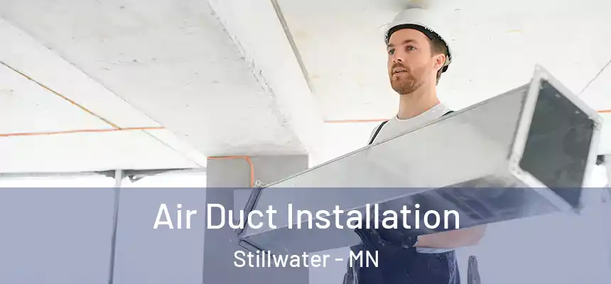  Air Duct Installation Stillwater - MN