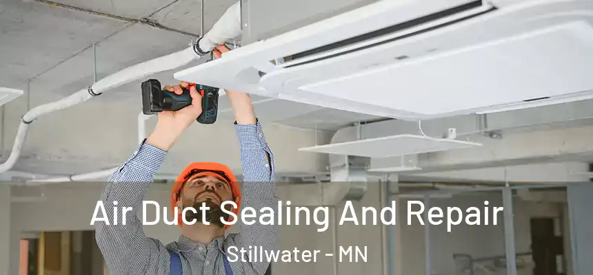 Air Duct Sealing And Repair Stillwater - MN