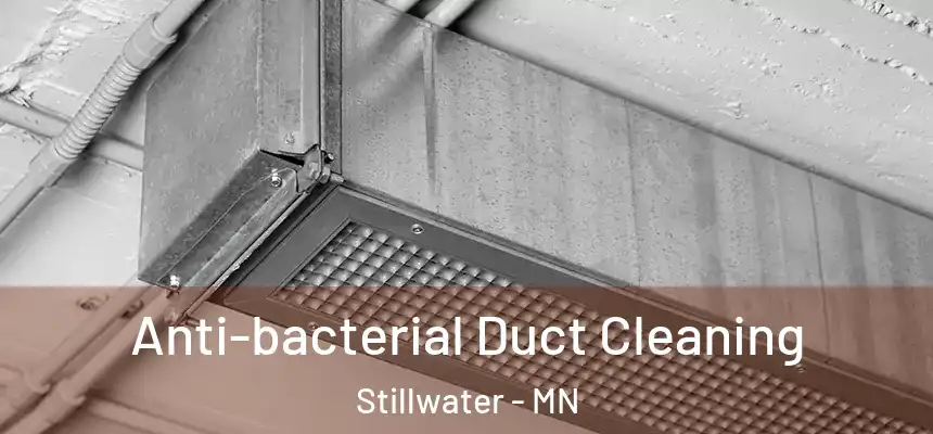 Anti-bacterial Duct Cleaning Stillwater - MN