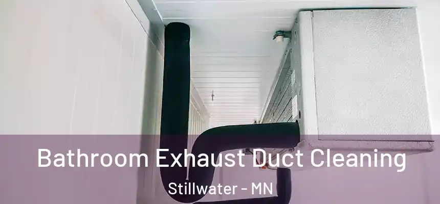 Bathroom Exhaust Duct Cleaning Stillwater - MN