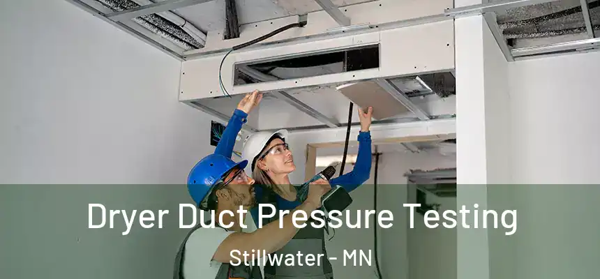 Dryer Duct Pressure Testing Stillwater - MN
