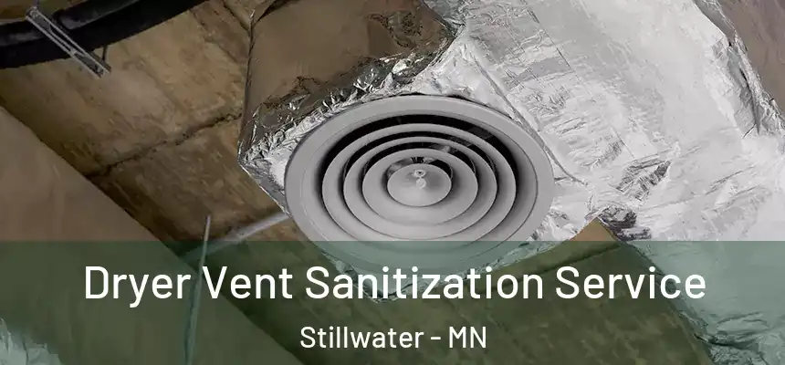 Dryer Vent Sanitization Service Stillwater - MN