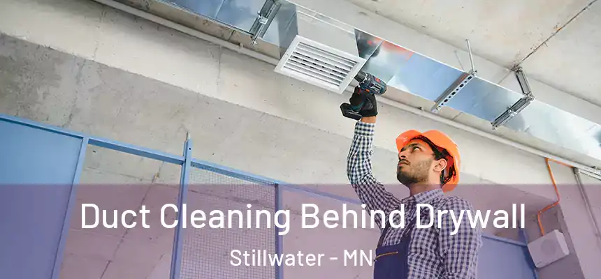 Duct Cleaning Behind Drywall Stillwater - MN
