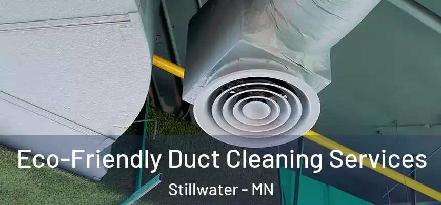  Eco-Friendly Duct Cleaning Services Stillwater - MN