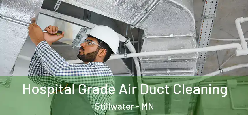 Hospital Grade Air Duct Cleaning Stillwater - MN