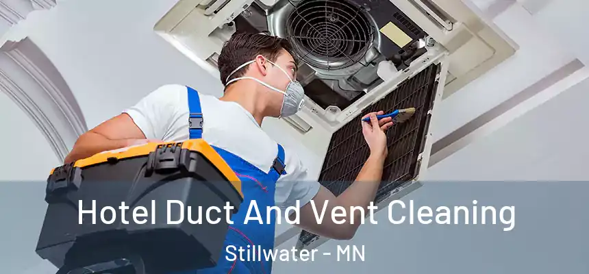 Hotel Duct And Vent Cleaning Stillwater - MN