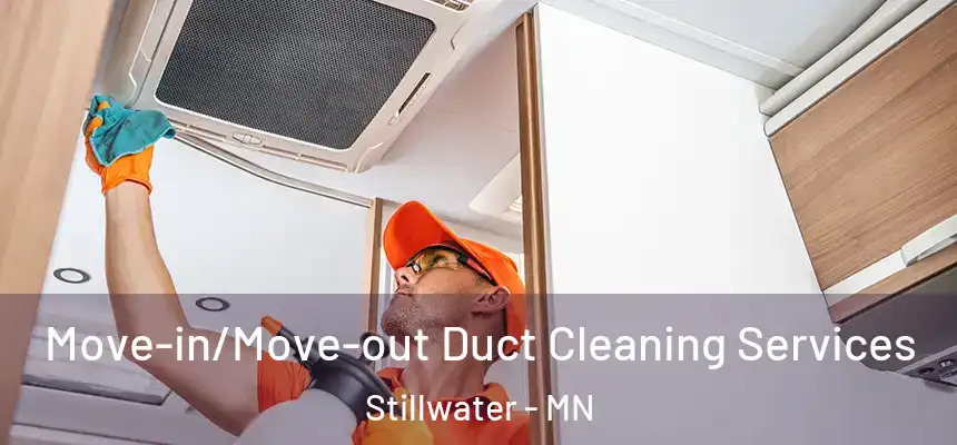 Move-in/Move-out Duct Cleaning Services Stillwater - MN