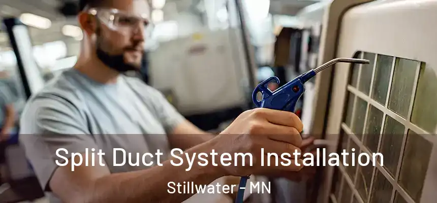 Split Duct System Installation Stillwater - MN