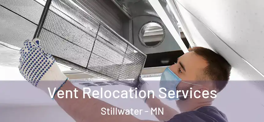 Vent Relocation Services Stillwater - MN