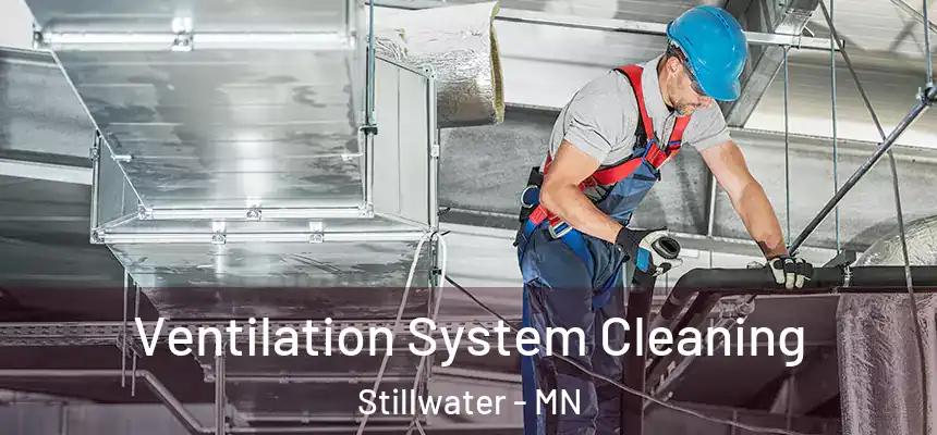 Ventilation System Cleaning Stillwater - MN
