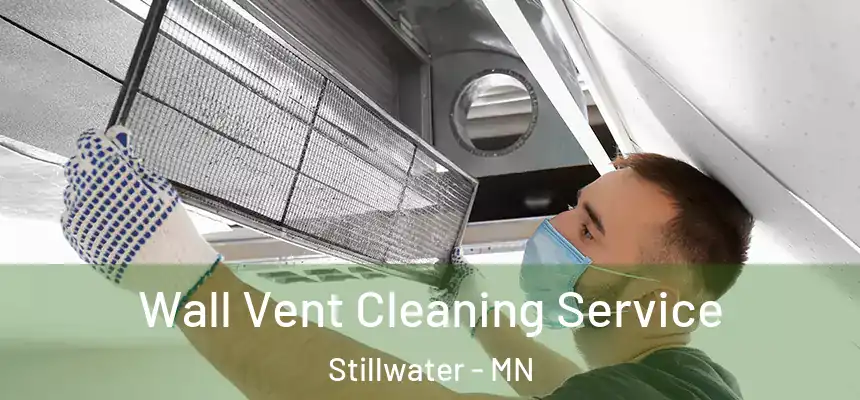 Wall Vent Cleaning Service Stillwater - MN