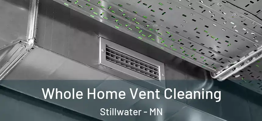 Whole Home Vent Cleaning Stillwater - MN
